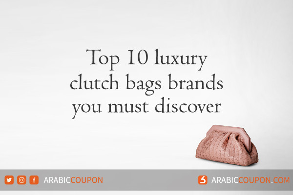 Top 10 luxury clutch bags brands you must discover - Fashion news